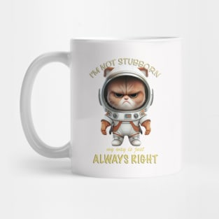 Cat Kitten I'm Not Stubborn My Way Is Just Always Right Cute Adorable Funny Quote Mug